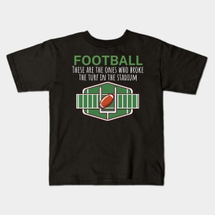 Football These are the ones who broke the turf in the stadium Kids T-Shirt